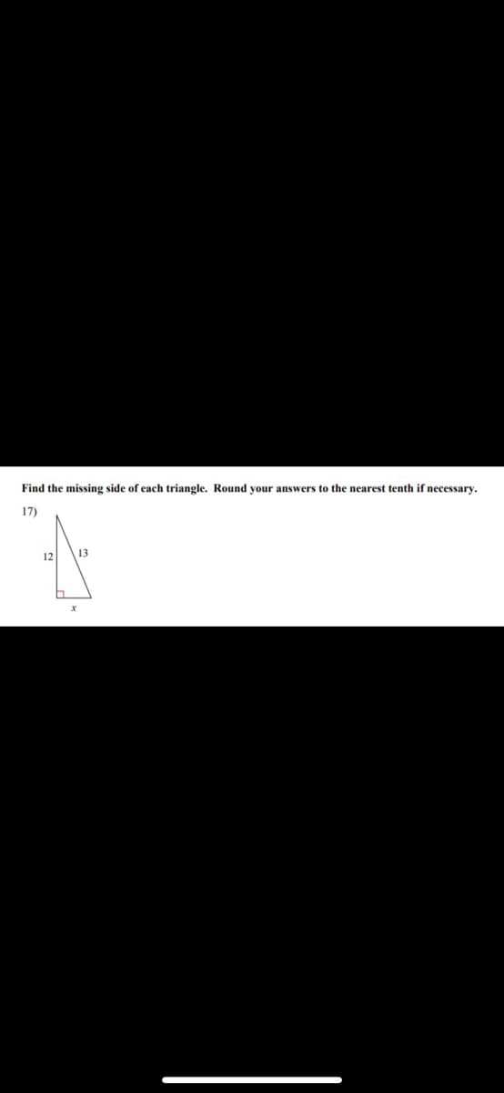 Find the missing side of each triangle. Round your answers to the nearest tenth if necessary.
17)
12
