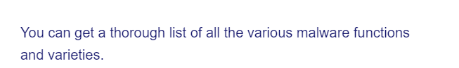 You can get a thorough list of all the various malware functions
and varieties.