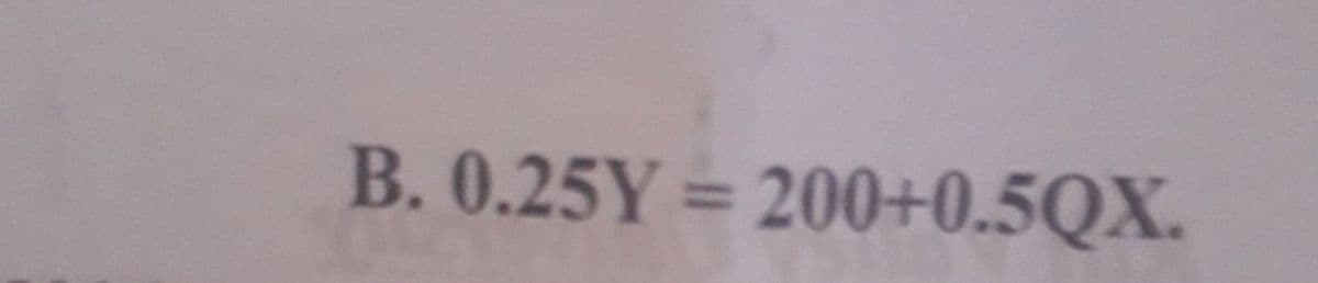 B.0.25Y = 200+0.5QX.
