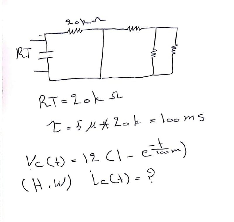 RT
RT=20k
t=5M*2ok =looms
%3D
Vc Ct) • 12 Cl - e-)
CH.W) icCt) = ?
IcCt)= ?
%3D
