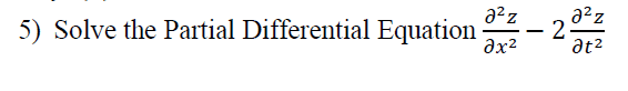 a?z
2
at2
a²z
5) Solve the Partial Differential Equation
-
