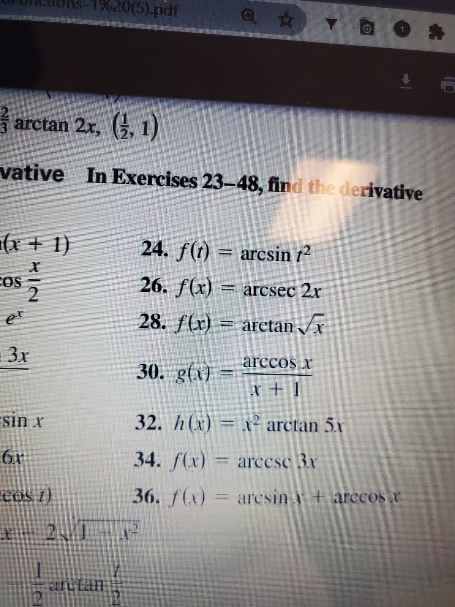 hs-1%20(5).pdf
arctan 2x, (, 1)
vative In Exercises 23-48, find the derivative
(在+ 1)
24. f(t) -
arcsin t?
COS
26. f(x) = arcsec 2x
et
28. f(x) = arctan /x
3x
arccos x
30. g(x) =
x + 1
sin x
32. h(x) = x² arctan 5x
34. f(x)
arccsc 3x
Ecos t)
36. f(x)
= arcsin x + arccos
2 1
aretan
