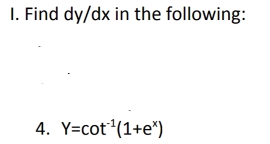 I. Find dy/dx in the following:
4. Y=cot*(1+e*)
