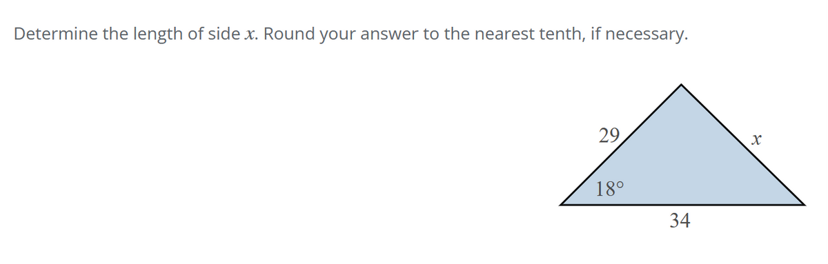 Determine the length of side x. Round your answer to the nearest tenth, if necessary.
29
18⁰
34
X