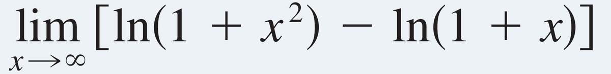 lim [ln(1 + x²) − In(1 + x)]
x →∞
X-