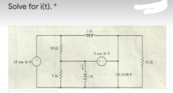 Solve for i(t). *
IH
100
5 co SV
15 cos S V
10 0
*0.08F
