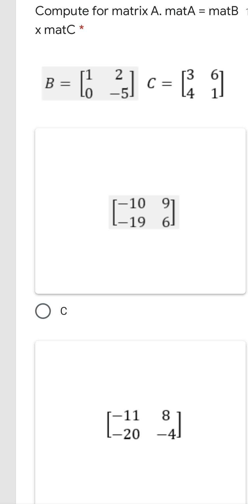 Compute for matrix A. matA = matB
x matC *
1
B =
C
-51
3.
[-10 9]
-19
6.
O c
[-11
8
-20
-4.
