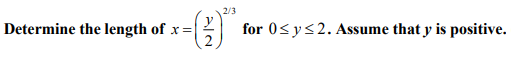 2/3
Determine the length of x=|
for 0<ys2. Assume that y is positive.
