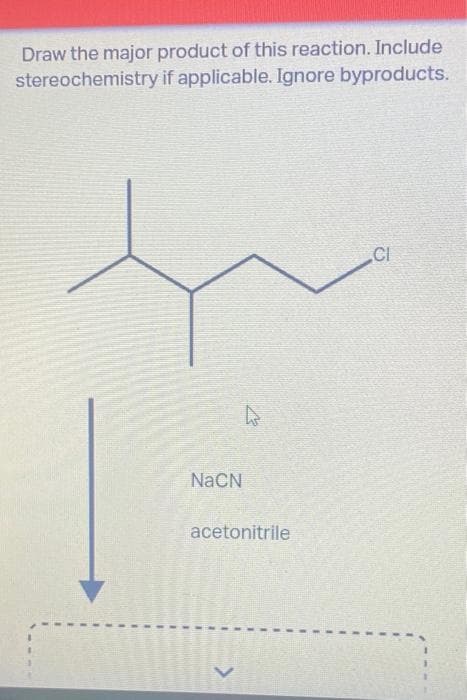 Draw the major product of this reaction. Include
stereochemistry if applicable. Ignore byproducts.
NaCN
acetonitrile
E
1
CI