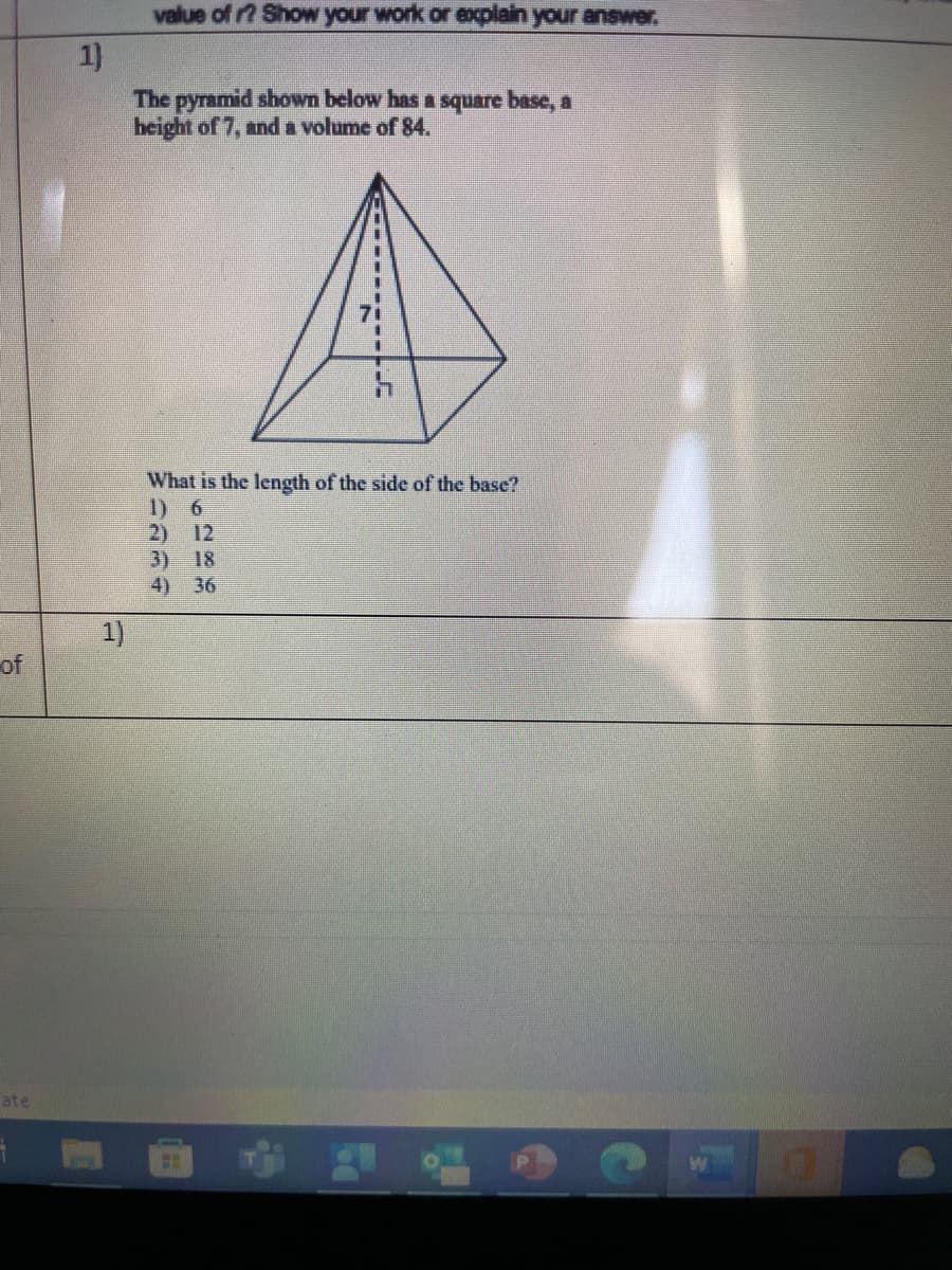 **Pyramid Volume Calculation Problem**

---

**Problem Statement:**

The pyramid shown below has a square base, a height of 7 units, and a volume of 84 cubic units.

[Diagram of a Pyramid]
- There is a pictorial representation of a pyramid with a square base.
- The height of the pyramid is marked as 7 units.

**Question:**

What is the length of the side of the base?

**Choices:**
1) 6
2) 12
3) 18
4) 36

---

**Explanation of the Diagram:**
- The pyramid has a square base, meaning all four sides of the base are equal in length.
- The height of the pyramid, represented by a vertical line from the base to the apex, measures 7 units.

---

**Solution:**

To find the side length of the base of the square pyramid, we use the formula for the volume of a pyramid:

\[ V = \frac{1}{3} \times \text{Base Area} \times \text{Height} \]

Given:
- Volume (\( V \)) = 84 cubic units
- Height (\( h \)) = 7 units
- Let side length of the base = \( s \)

1. Write the formula for the base area of a square pyramid:
   
   \[ \text{Base Area} = s^2 \]

2. Substitute the known values into the volume formula:
   
   \[ 84 = \frac{1}{3} \times s^2 \times 7 \]

3. Simplify the equation:
   
   \[ 84 = \frac{7}{3} \times s^2 \]

4. Multiply both sides by 3 to solve for \( s^2 \):

   \[ 84 \times 3 = 7 \times s^2 \]

   \[ 252 = 7 \times s^2 \]

5. Divide both sides by 7:

   \[ s^2 = \frac{252}{7} \]

   \[ s^2 = 36 \]

6. Take the square root of both sides to find \( s \):

   \[ s = \sqrt{36} \]

   \[ s = 6 \]

So, the length of the side of the base is 6 units.

Thus, the correct answer is:

**1)