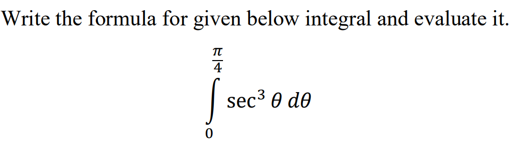 Write the formula for given below integral and evaluate it.
4
sec3 0 dө
