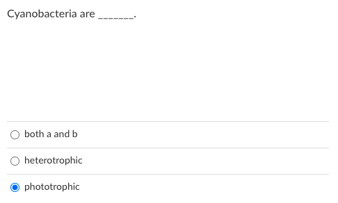 Cyanobacteria are
O both a and b
O heterotrophic
phototrophic
