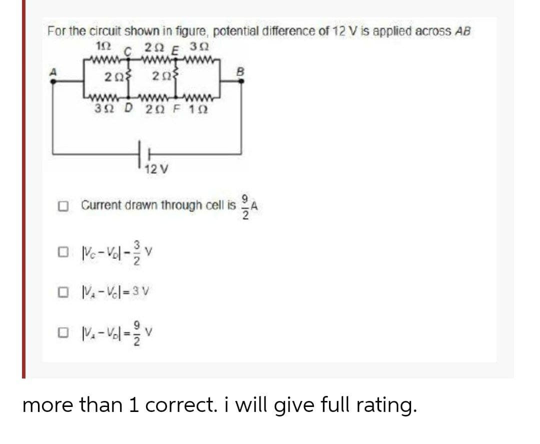 For the circuit shown in figure, potential difference of 12 V is applied across AB
22 E 30
203
www
32 D 20 F 10
www
12 V
Current drawn through cell is
A
O M-Vl-3V
more than 1 correct. i will give full rating.
