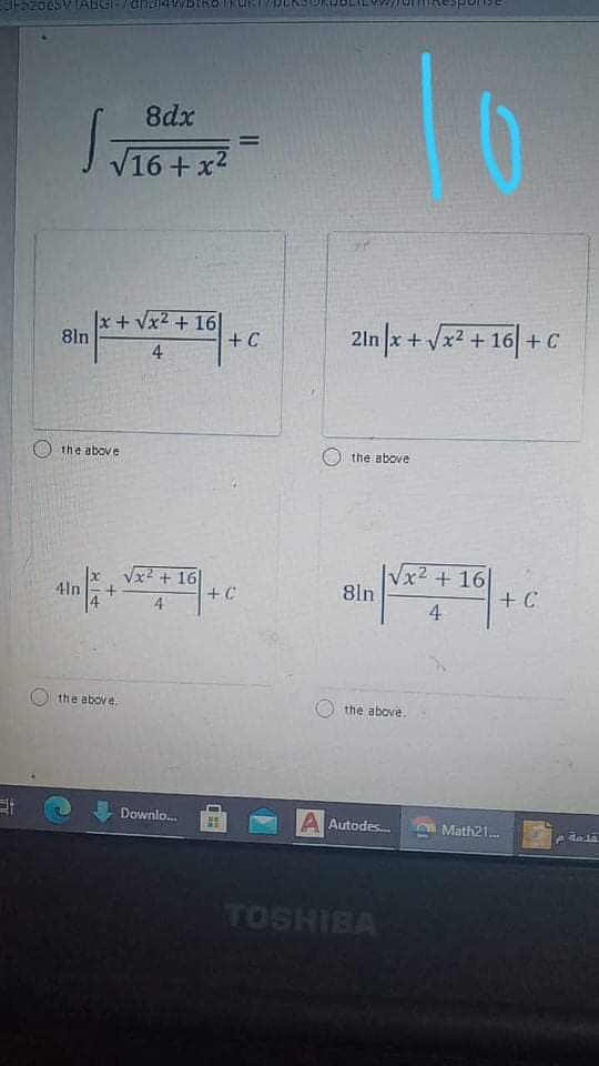 8dx
V16 + x2
|x+Vx2 +16
8ln
2ln x+Vx2 +16 + C
+ C
4.
the above
the above
Vx2 + 16
8ln
Vx? + 16
4ln
+ C
4
4
the above.
the above.
Downlo.
A Autodes..
A Math21.
TOSHIBA
