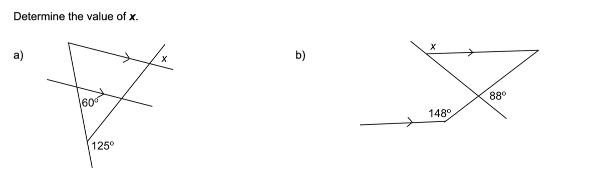 Determine the value of x.
a)
60⁰
125⁰
X
b)
X
148°
88⁰