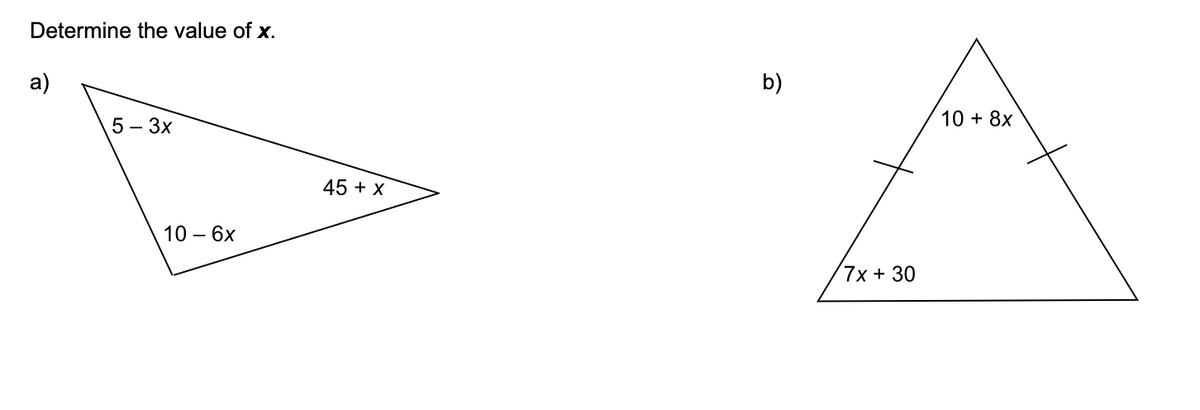 Determine the value of x.
a)
5 - 3x
10 - 6x
45 + X
b)
7x + 30
10 + 8x