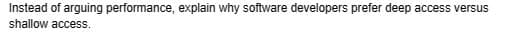 Instead of arguing performance, explain why software developers prefer deep access versus
shallow access.