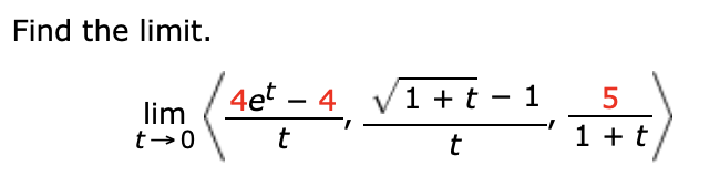 Find the limit.
1 t1
5
lim 4e 4
1t
t 0
t
t
LC
