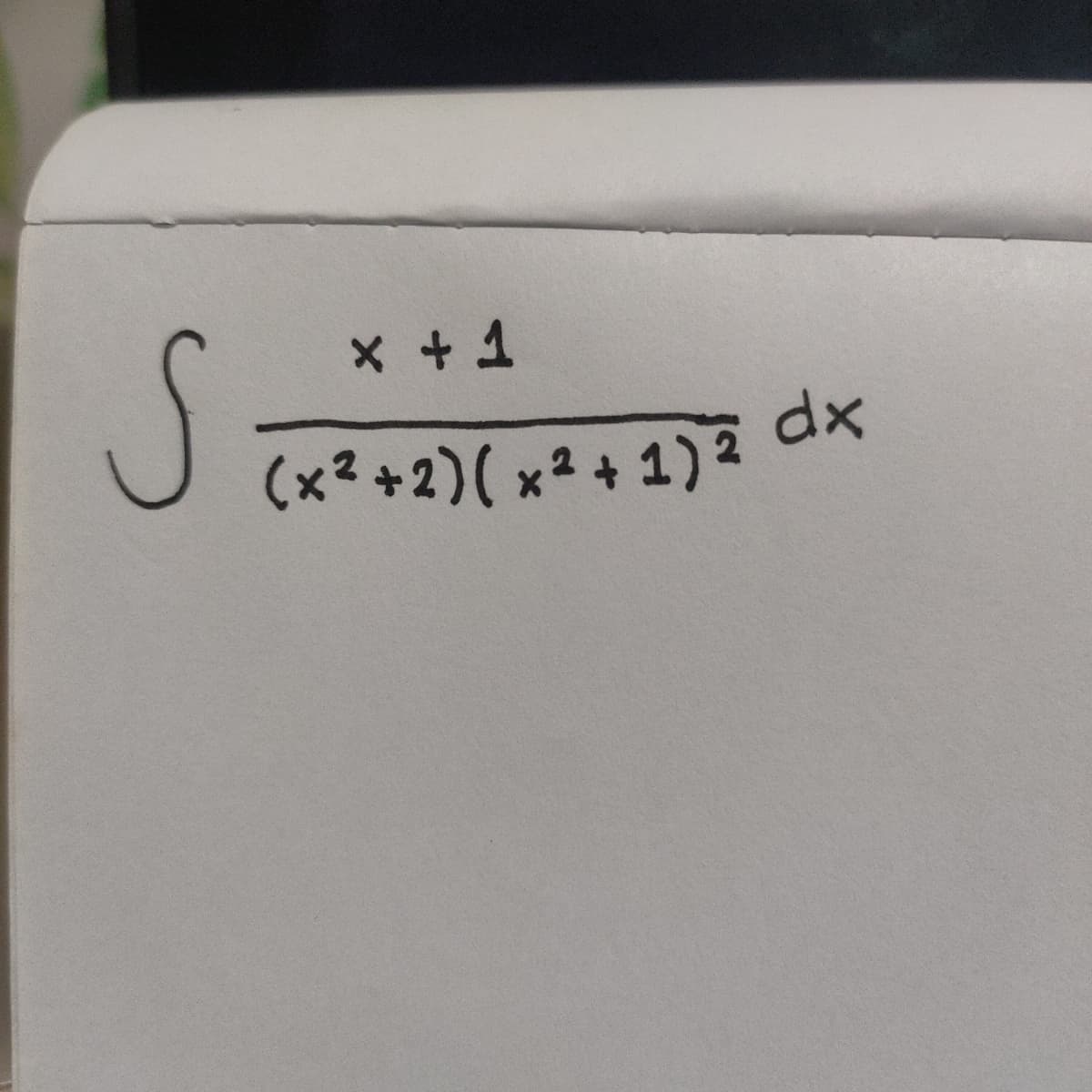 S.
* + 1
dx
(x² +2)( x² + 1) 2
