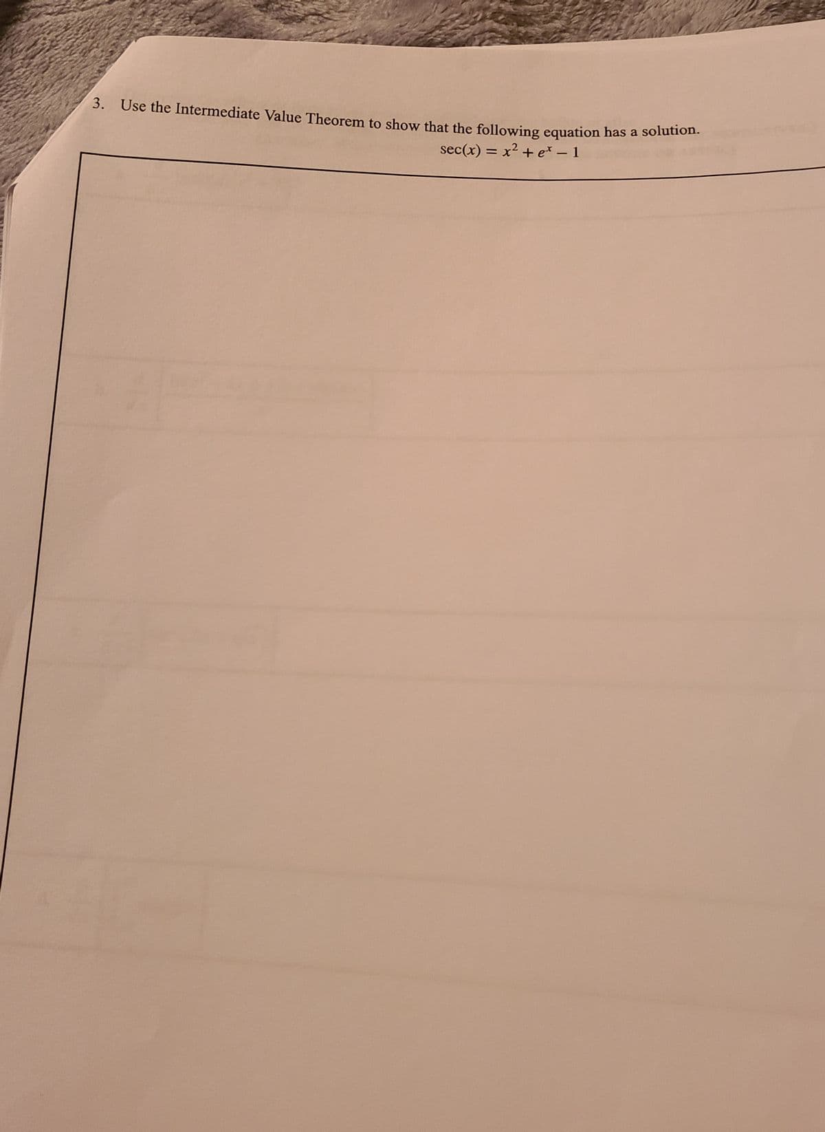 3. Use the Intermediate Value Theorem to show that the following equation has a solution.
sec(x) = x² + e* – 1
