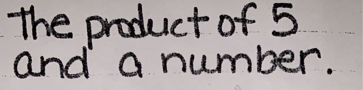 The product of 5
and a number.
