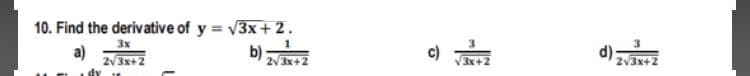 10. Find the derivative of y v3x+2.
b)
c) T
3
a)
ZV3x+2
d):
2V3x+2
/3x+2
2V3x+2
