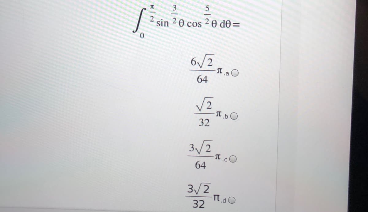 3
sin 2 0 cos 2 0 d0=
6/2
64
32
3/2
64
3/2
32
