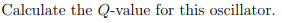 Calculate the Q-value for this oscillator.