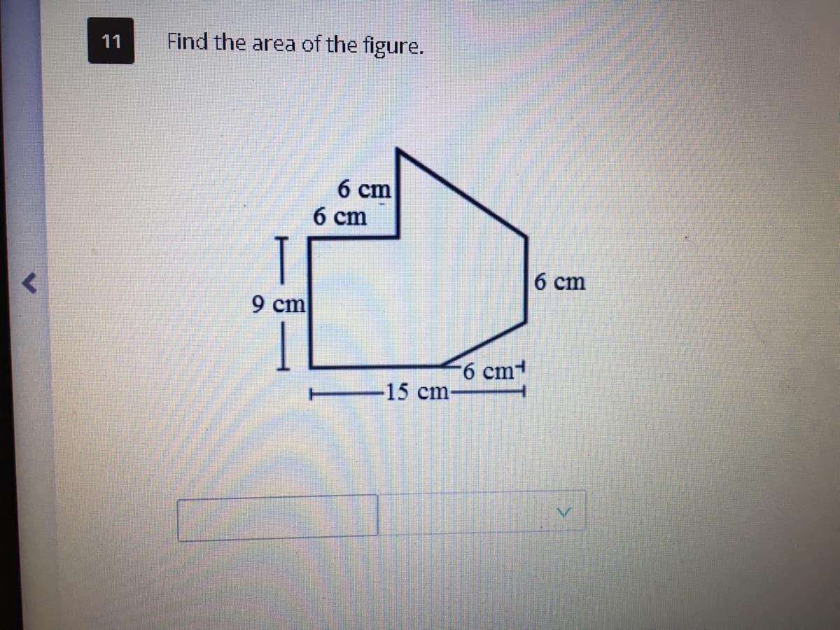 11
Find the area of the figure.
6 ст
б ст
T
6 cm
9 cm
6 cm
-15 cm-
