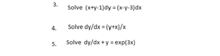 Solve (x+y-1)dy%3D(х-у-3)dx
4.
Solve dy/dx = (y+x)/x
5.
Solve dy/dx +y = exp(3x)
3.
