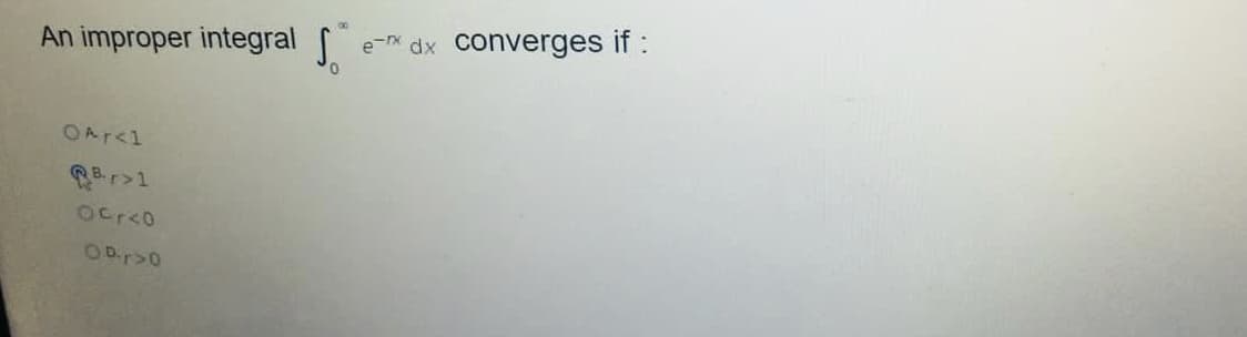 An improper integral
converges if :
xp xu-a
OAr<l
OCr<0
OD.r>0
