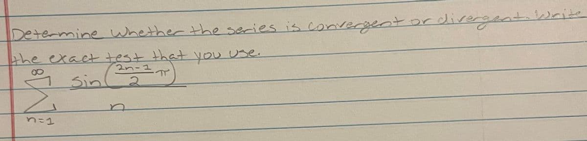 Determine Whether the series is convergent or
the exact test that you Use.
2n-1
9 sin m)
Sin2
nこ1
