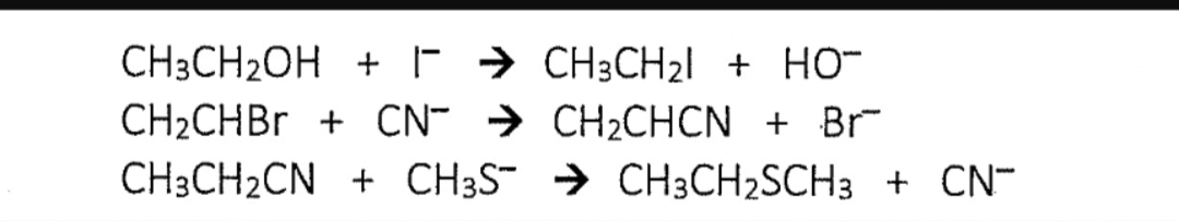 CH3CH₂OH +
CH2CHBr + CN >
CH3CH₂CN + CH3S
CH3CH₂ + HO
CH2CHCN + Br
→ CH3CH₂SCH3 + CN-