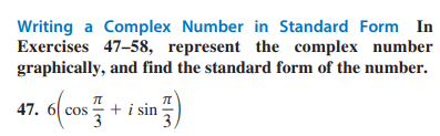 Writing a Complex Number in Standard Form In
Exercises 47-58, represent the complex number
graphically, and find the standard form of the number.
47. 6(cos
П
+ i sin
π