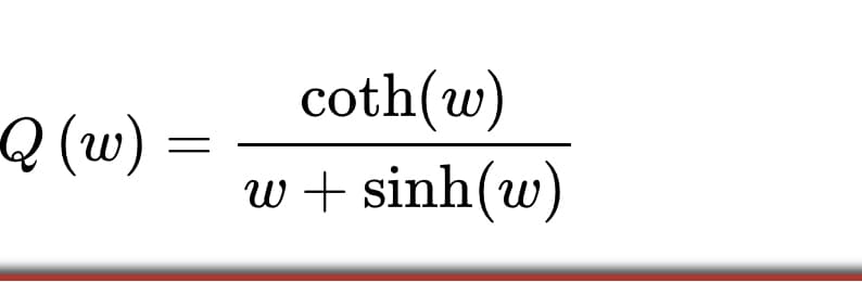 coth(w)
Q (υ) -
w + sinh(w)
