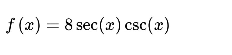 f (x) = 8 sec(x) csc(x)
