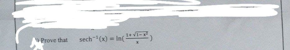 Prove that
sech-¹(x) = In(¹+√¹-x²)
X