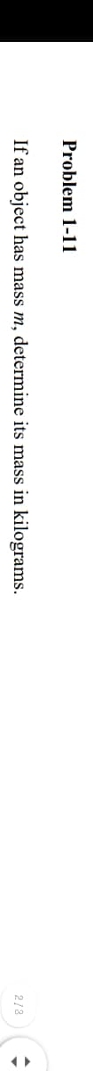 Problem 1-11
If an object has mass m, determine its mass in kilograms.
2/3
