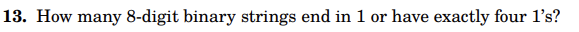 13. How many 8-digit binary strings end in 1 or have exactly four 1's?