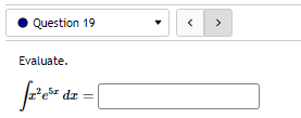 Question 19
Evaluate.
fa²e³² da = |
<