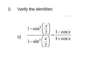 2.
Verify the identities:
1- cos?
1-cos x
c)
1+cosx
1-sin?*
2
