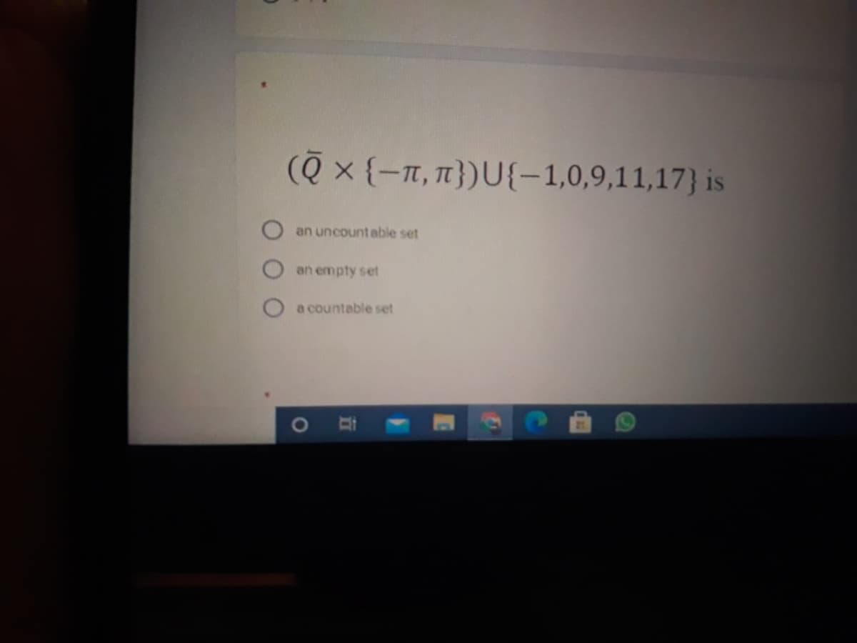 (Q x {-T, 1})U{-1,0,9,11,17} is
an uncount able set
an empty set
a countable set
