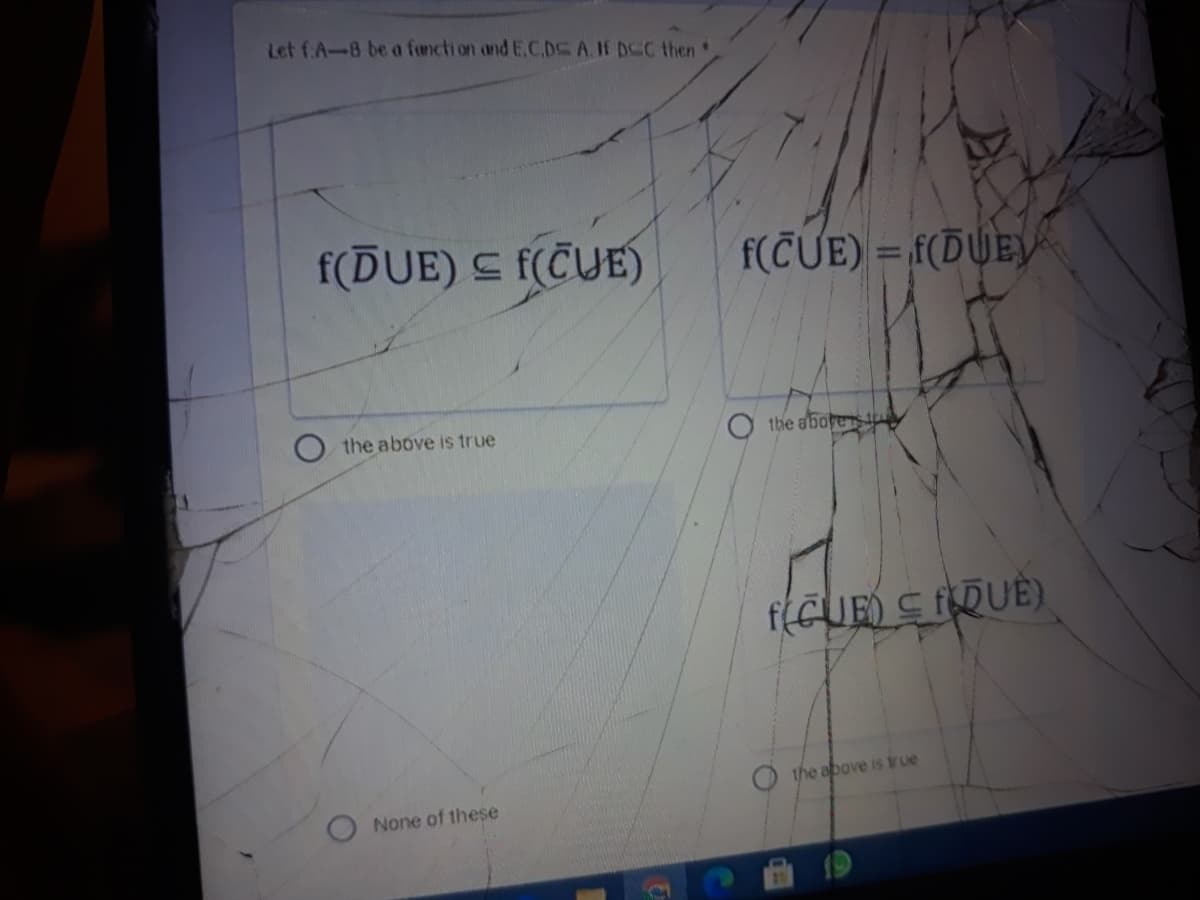 Let fA-8 be a fancti on and E.C.DSAJE DCC then 1
f(DUE) S f(CUE)
f(CUE) = f(DUEV
the above is true
the aboreu
f(CUE) S DUE)
the above is rue
None of these
