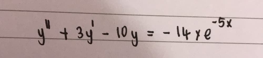 -5x
y"+ 3y - 10y = - 1l4 ye
