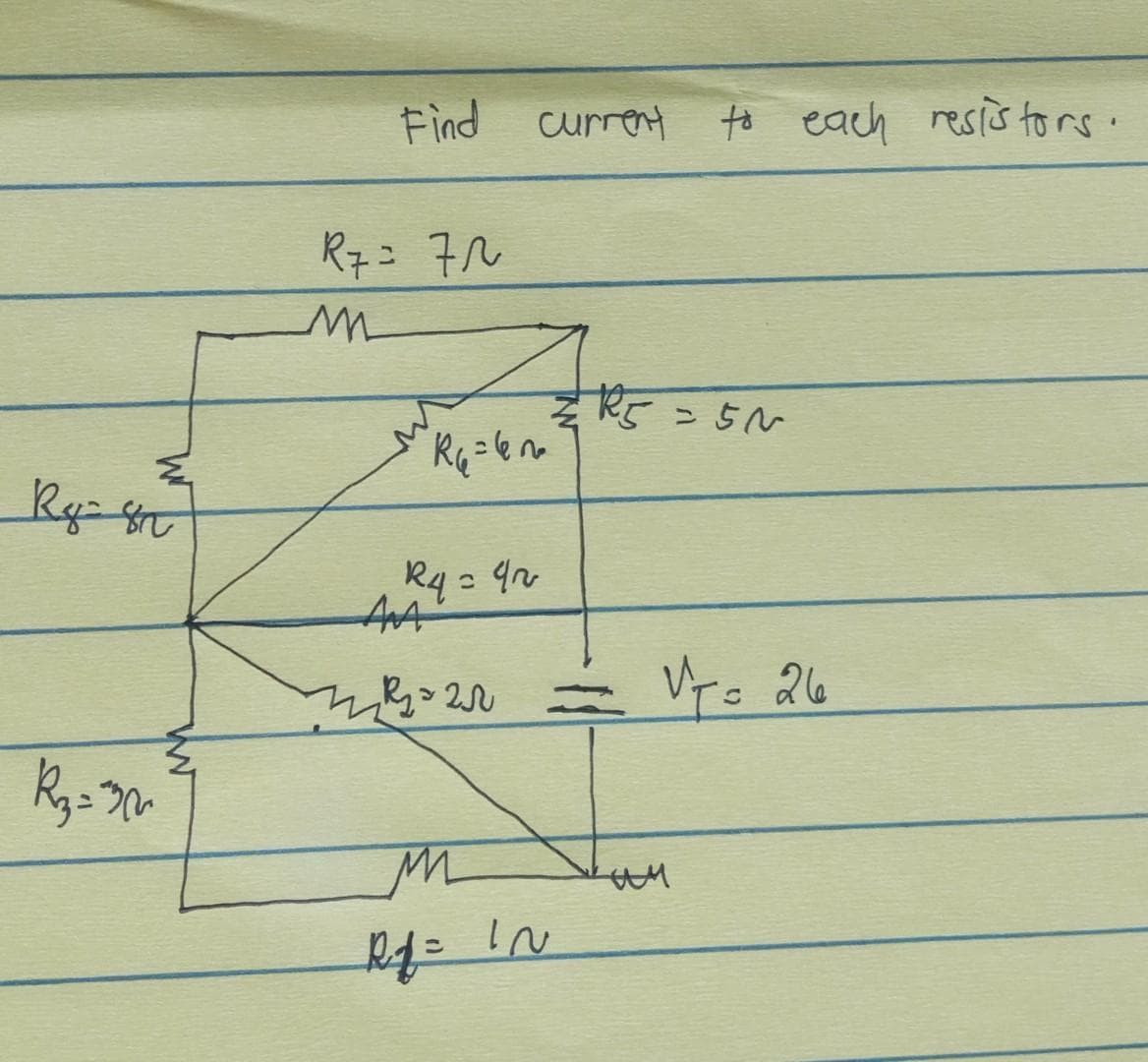 Ry=&t
R₂=²
Find current
R7= 7N
m
R4 = 4N
Ала
current to each resistors.
R₁ = 6n
ми
R√ = IN
ZR5=5~
7²₂2 =
=
VT= 26
kun