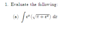 1. Evaluate the following:
(a) √e ² (√π + 6²³) d
doc