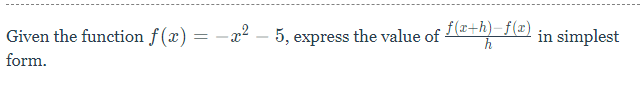 Given the function f(x)
- a2
5, express the value of (®+h)-f(x)
in simplest
form.
