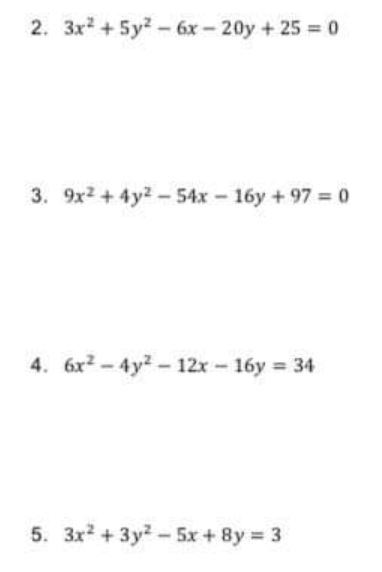 2. 3x + 5y? - 6x - 20y + 25 = 0
3. 9x2 + 4y2 - 54x - 16y + 97 = 0
4. 6x2 - 4y2 - 12x - 16y = 34
5. 3x2 + 3y? -5x + 8y 3
