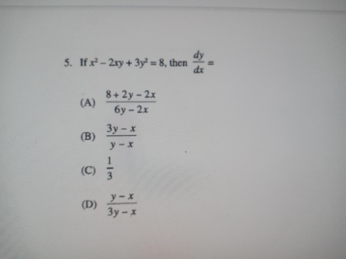 dy
5. If x-2ry+3y² = 8, then
dx
8+2y-2x
(A)
6y-2x
Зу - х
(В)
y-x
(C)
3.
y-x
(D)
3y-x
ल
