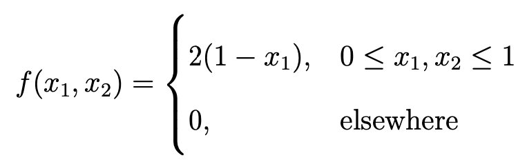 f(x1, x₂)
=
2(1 − x₁), 0≤ X1, X2 ≤ 1
09
elsewhere